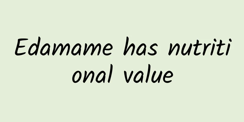 Edamame has nutritional value