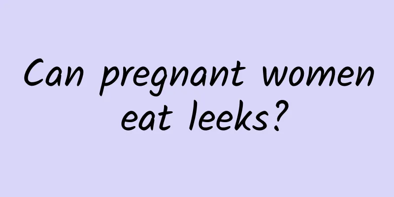 Can pregnant women eat leeks?