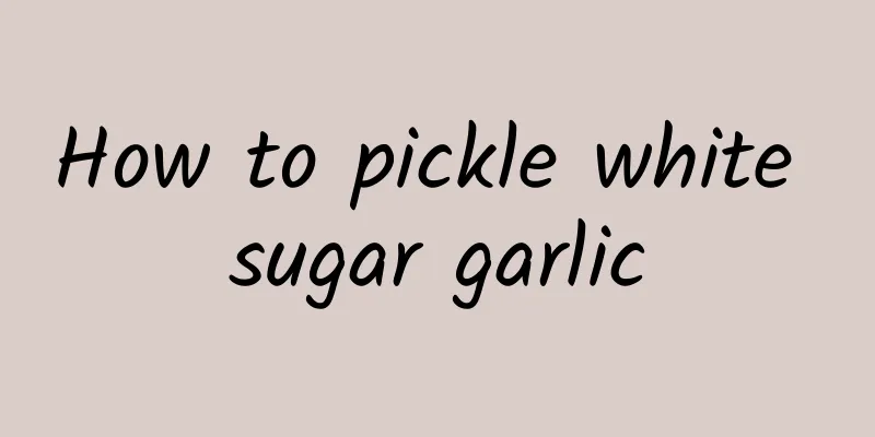 How to pickle white sugar garlic