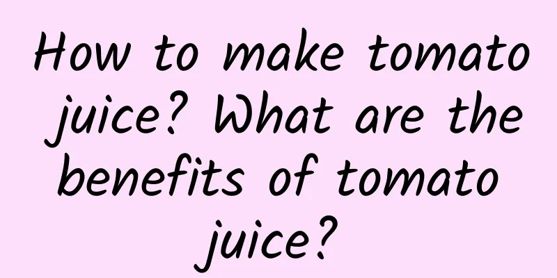 How to make tomato juice? What are the benefits of tomato juice?