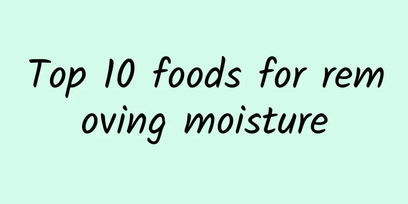 Top 10 foods for removing moisture