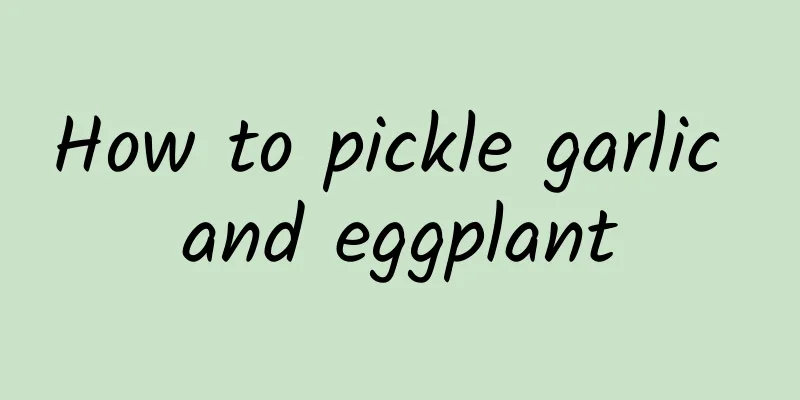 How to pickle garlic and eggplant