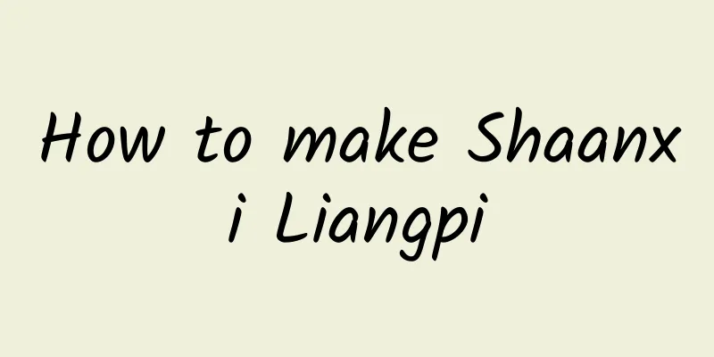 How to make Shaanxi Liangpi