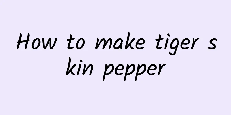 How to make tiger skin pepper