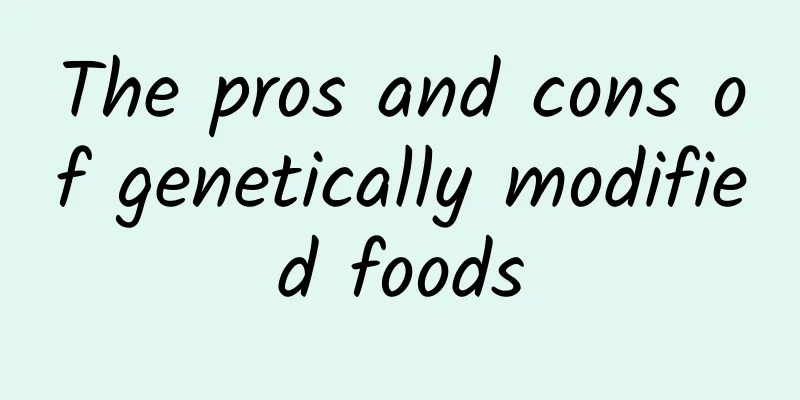 The pros and cons of genetically modified foods