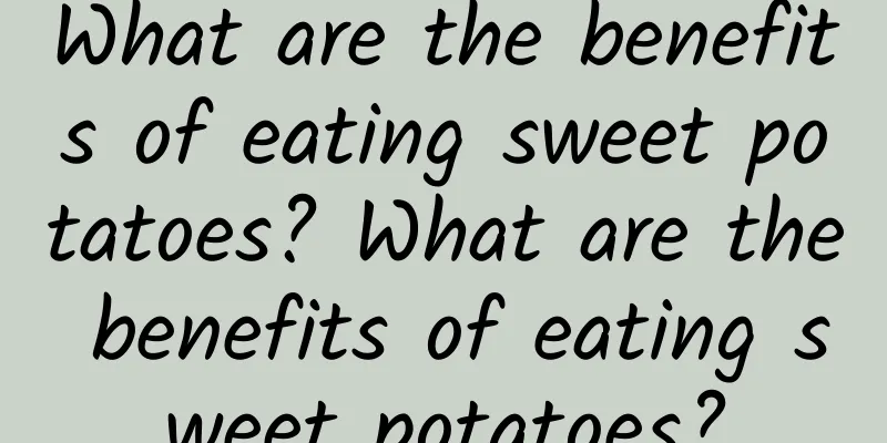 What are the benefits of eating sweet potatoes? What are the benefits of eating sweet potatoes?