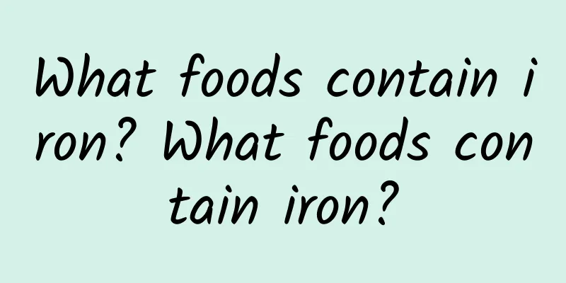 What foods contain iron? What foods contain iron?