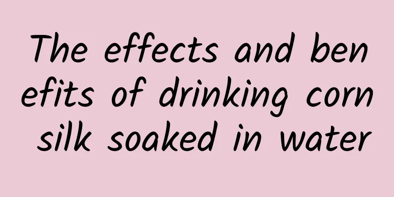 The effects and benefits of drinking corn silk soaked in water