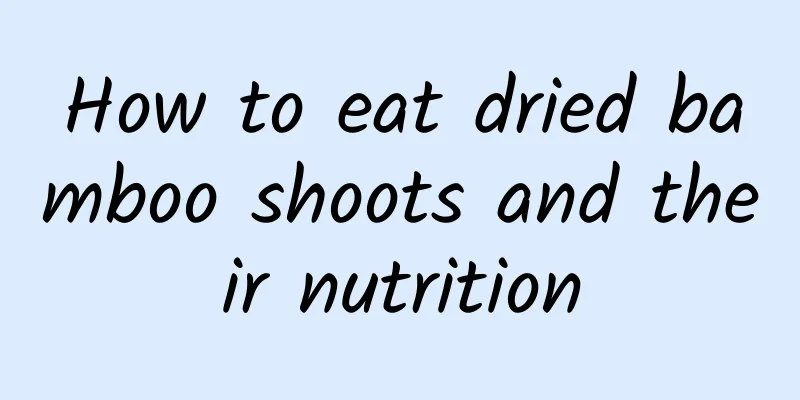 How to eat dried bamboo shoots and their nutrition