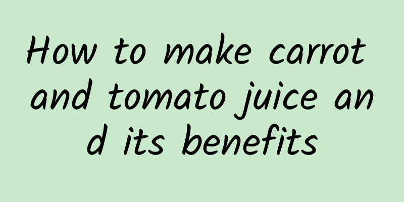 How to make carrot and tomato juice and its benefits