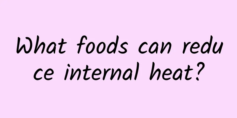 What foods can reduce internal heat?