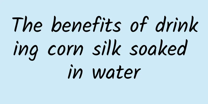 The benefits of drinking corn silk soaked in water