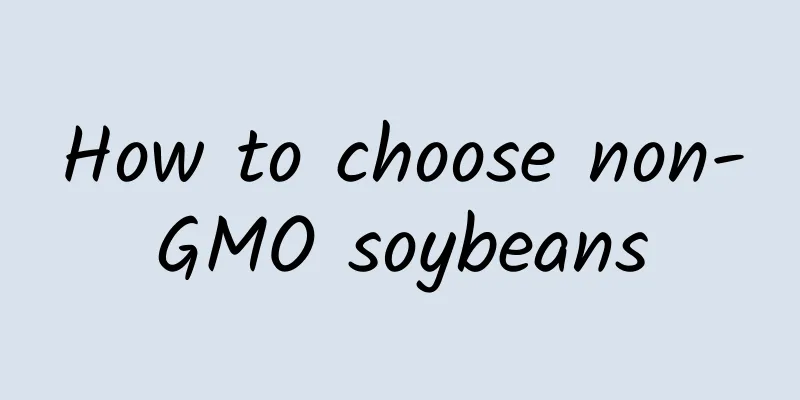 How to choose non-GMO soybeans