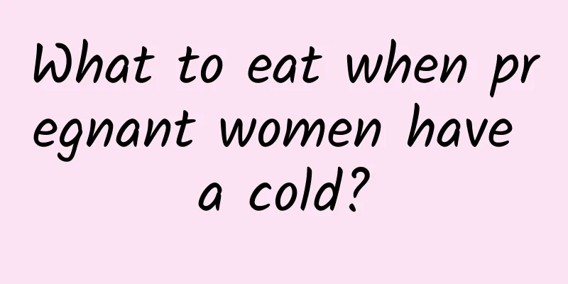 What to eat when pregnant women have a cold?