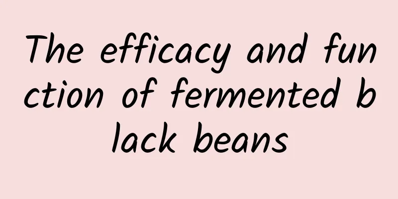 The efficacy and function of fermented black beans