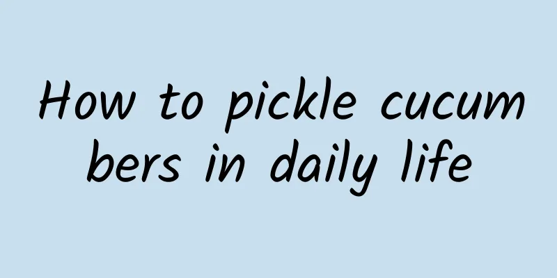 How to pickle cucumbers in daily life