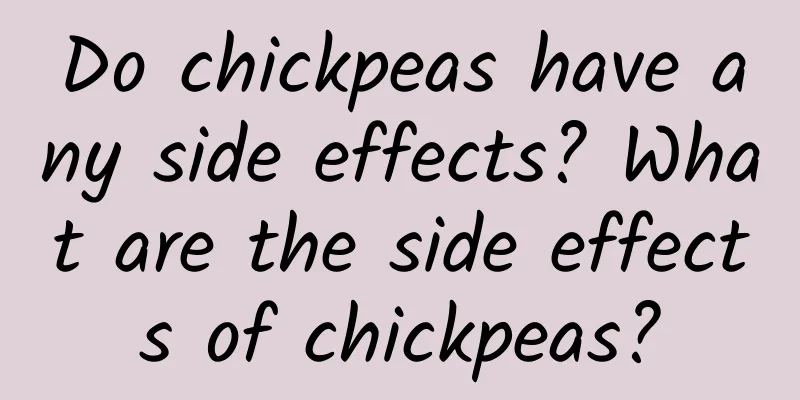 Do chickpeas have any side effects? What are the side effects of chickpeas?