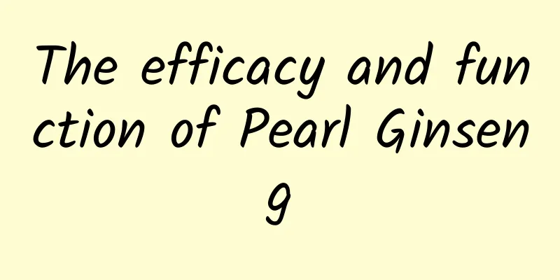 The efficacy and function of Pearl Ginseng