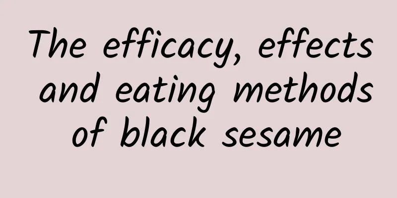 The efficacy, effects and eating methods of black sesame