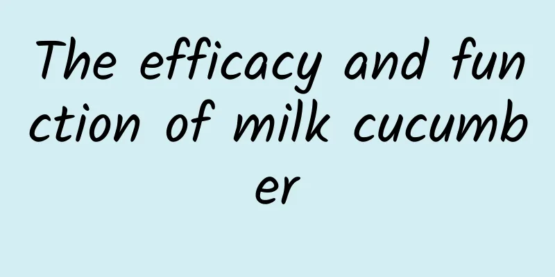 The efficacy and function of milk cucumber