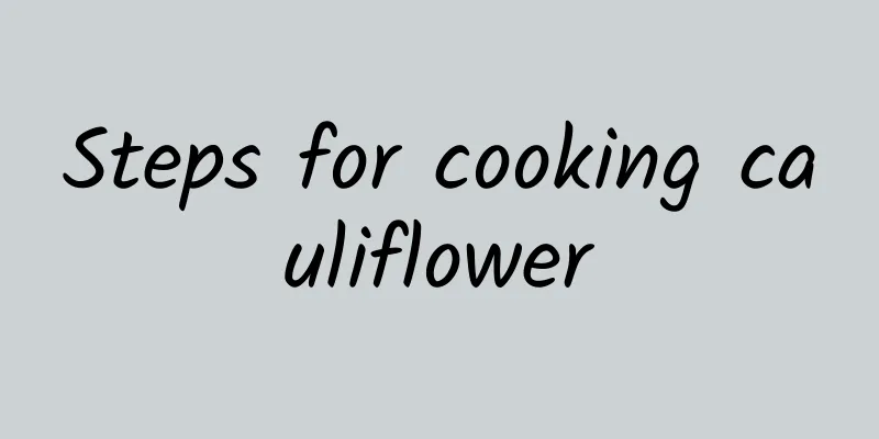 Steps for cooking cauliflower