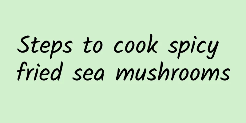 Steps to cook spicy fried sea mushrooms