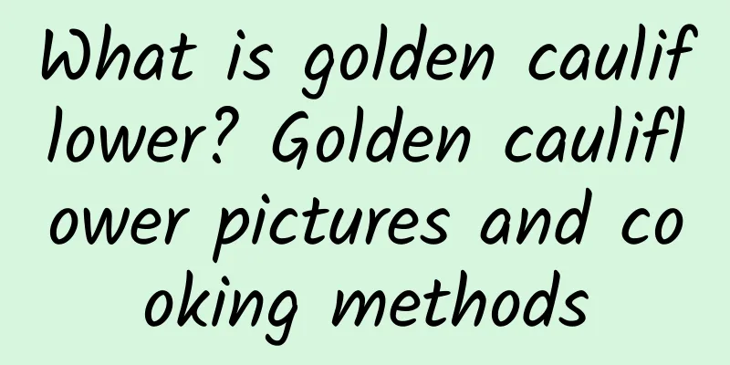 What is golden cauliflower? Golden cauliflower pictures and cooking methods