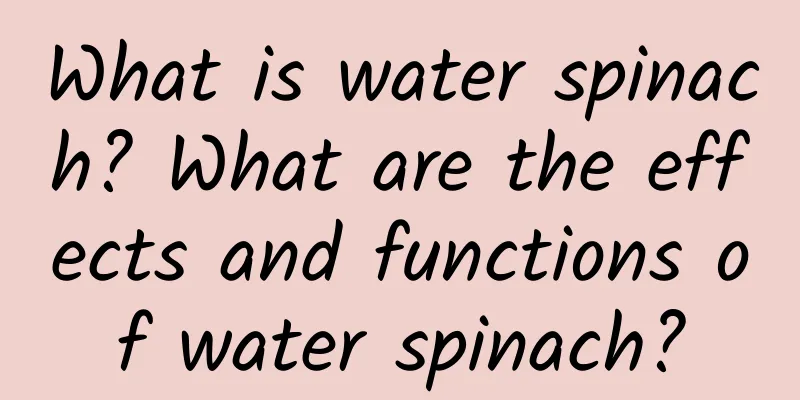 What is water spinach? What are the effects and functions of water spinach?