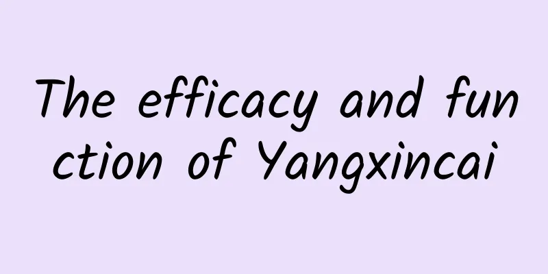 The efficacy and function of Yangxincai