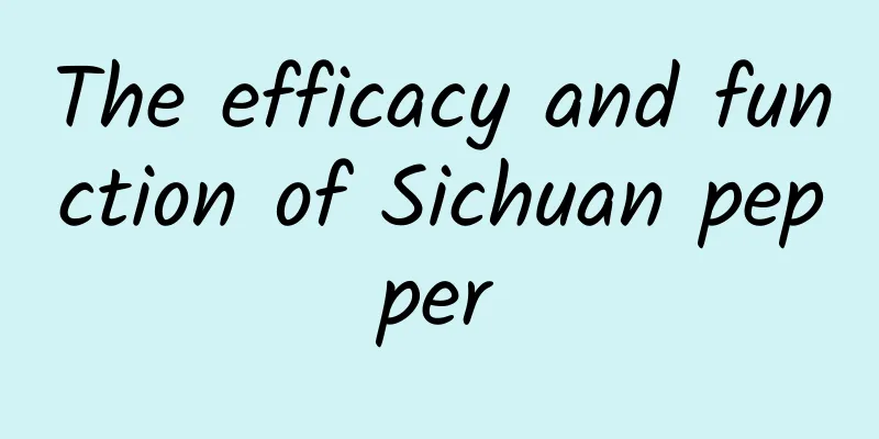 The efficacy and function of Sichuan pepper