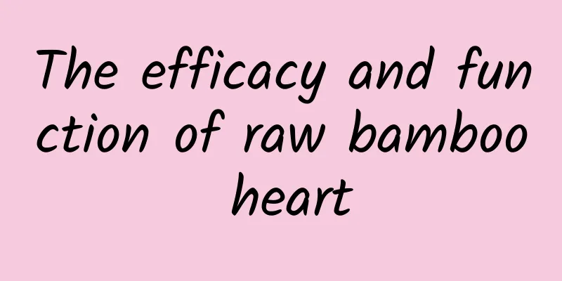 The efficacy and function of raw bamboo heart