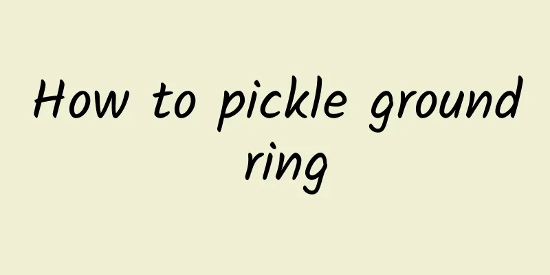 How to pickle ground ring