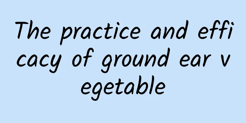 The practice and efficacy of ground ear vegetable