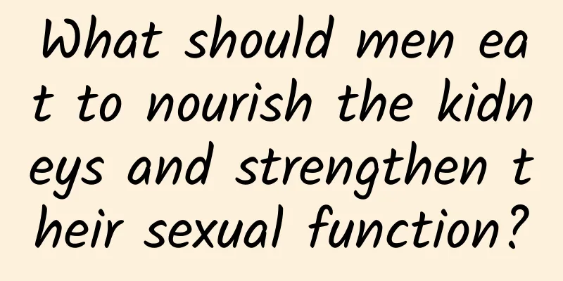 What should men eat to nourish the kidneys and strengthen their sexual function?