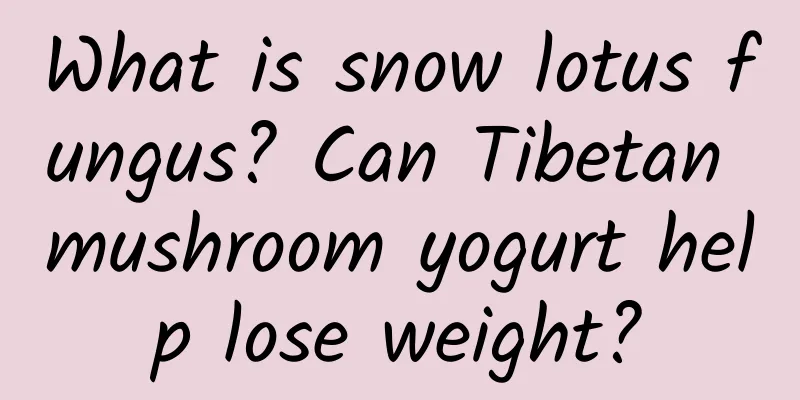 What is snow lotus fungus? Can Tibetan mushroom yogurt help lose weight?