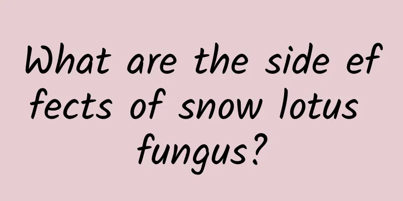 What are the side effects of snow lotus fungus?