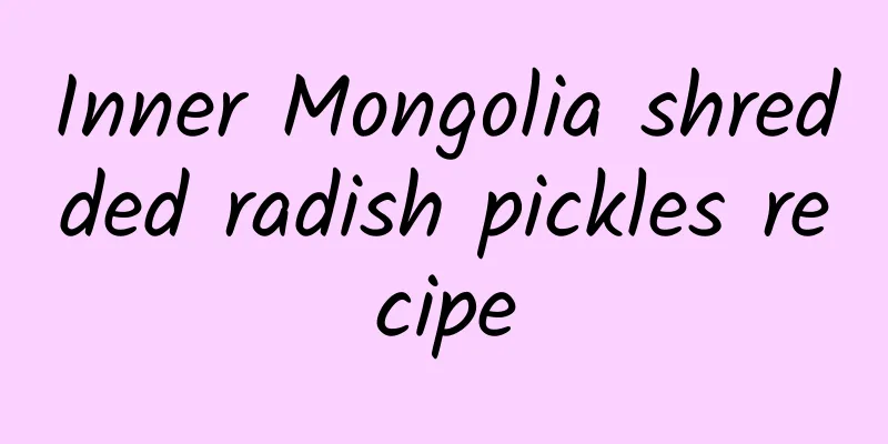 Inner Mongolia shredded radish pickles recipe