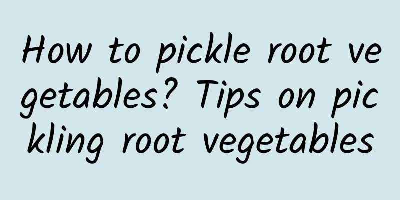 How to pickle root vegetables? Tips on pickling root vegetables