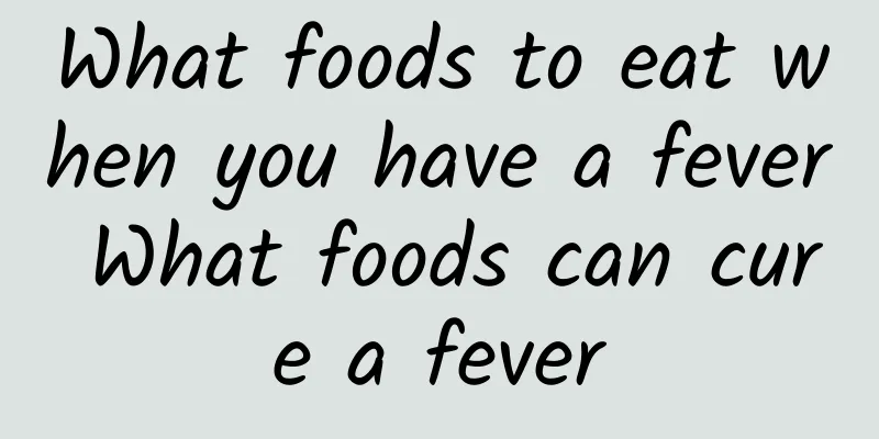 What foods to eat when you have a fever What foods can cure a fever