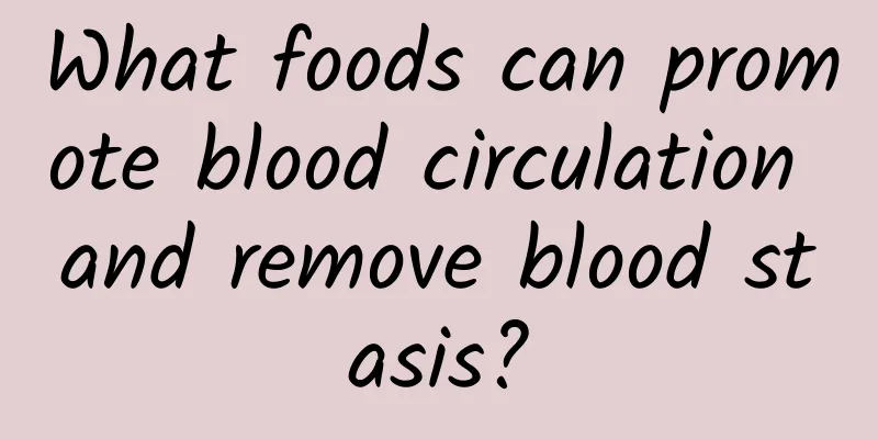 What foods can promote blood circulation and remove blood stasis?