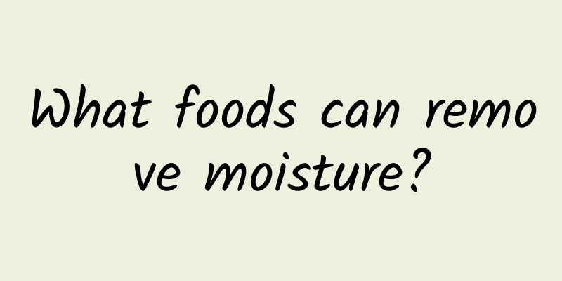 What foods can remove moisture?