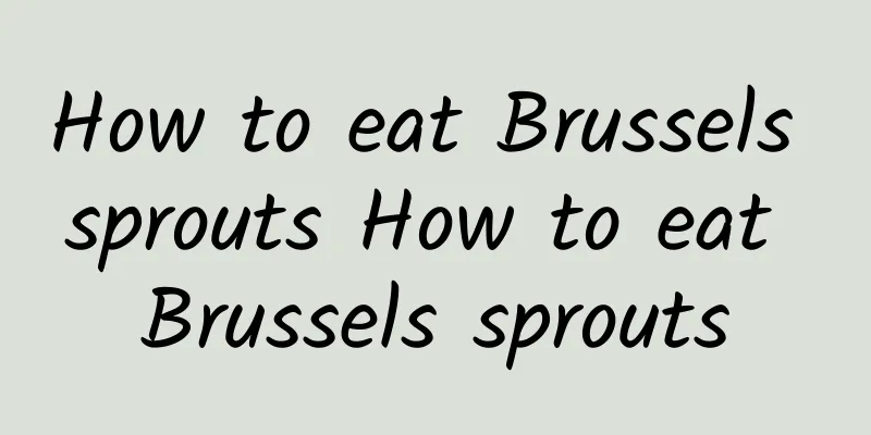 How to eat Brussels sprouts How to eat Brussels sprouts