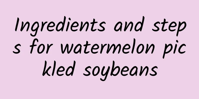 Ingredients and steps for watermelon pickled soybeans