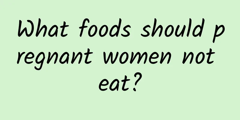 What foods should pregnant women not eat?