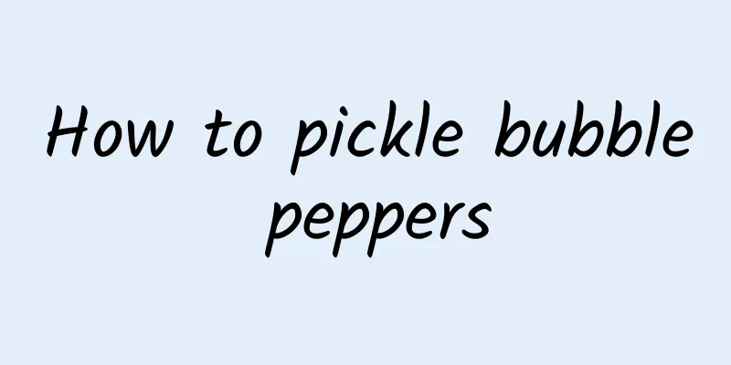 How to pickle bubble peppers