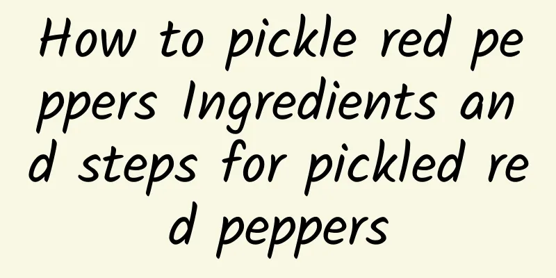 How to pickle red peppers Ingredients and steps for pickled red peppers