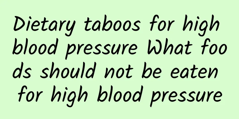 Dietary taboos for high blood pressure What foods should not be eaten for high blood pressure