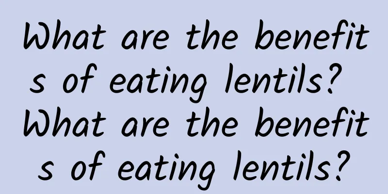 What are the benefits of eating lentils? What are the benefits of eating lentils?