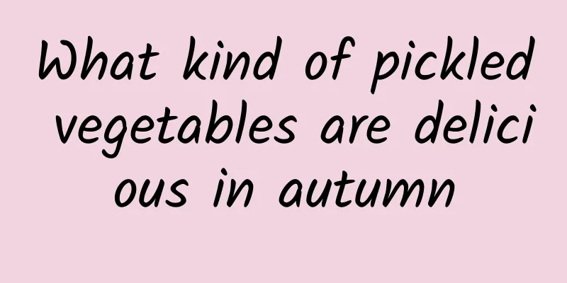 What kind of pickled vegetables are delicious in autumn