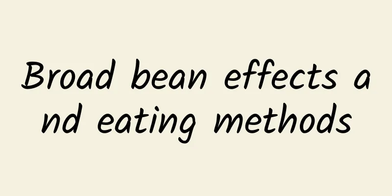 Broad bean effects and eating methods